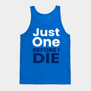 just one before i die Tank Top